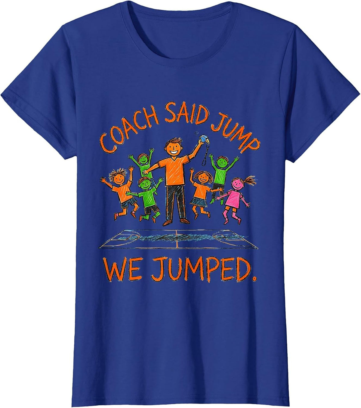 Women's Coach Said Jump, We Jumped Funny PE Teacher Appreciation T-Shirt - Royal Blue