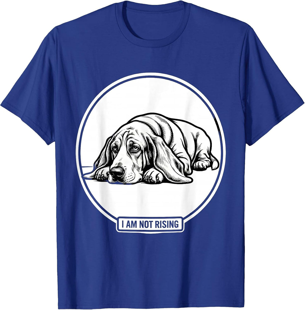I Am Not Rising Funny Basset Hound Dog Lover Dad Gift T-Shirt - Royal Blue