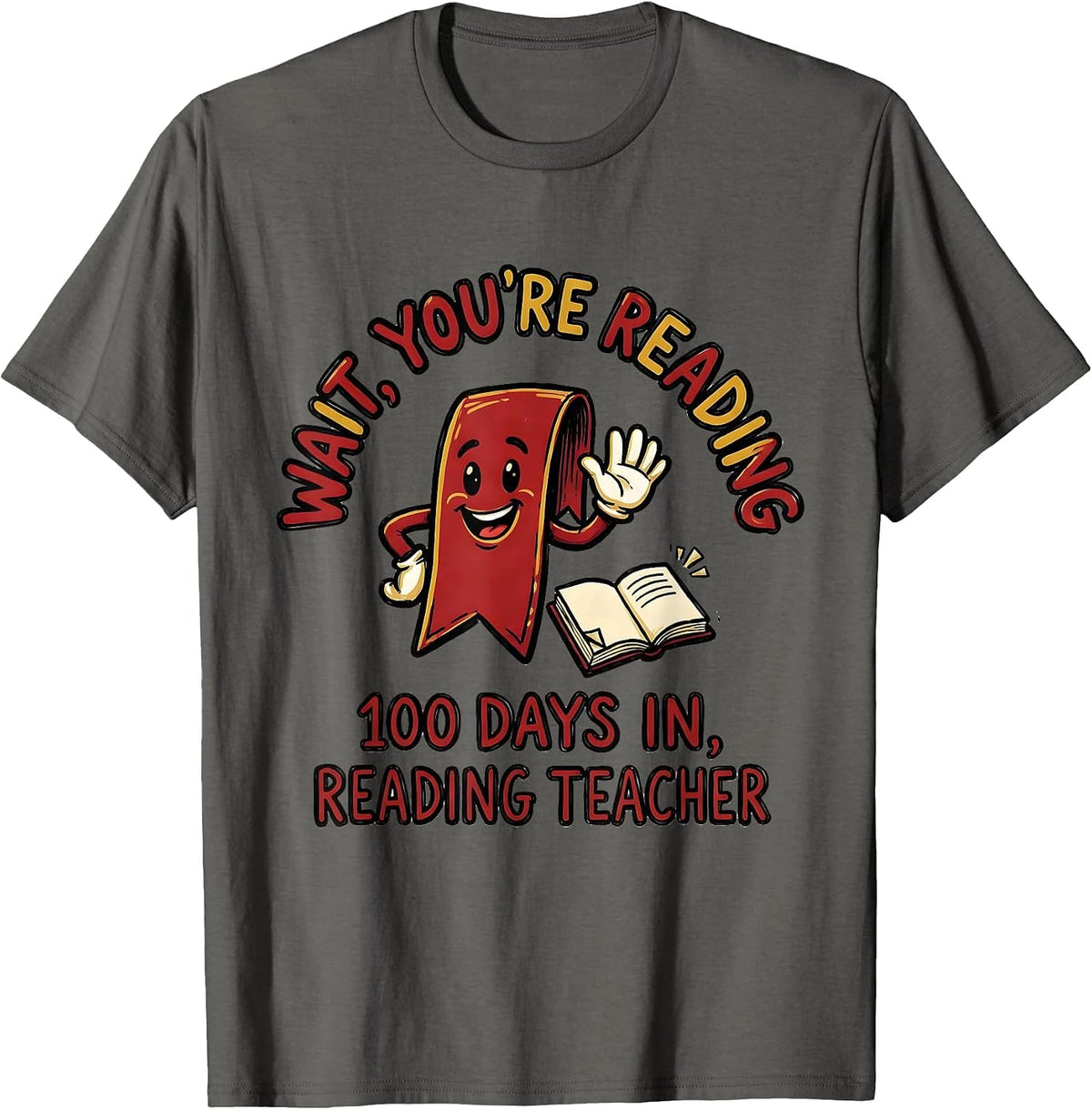Wait, You're Reading — 100 Days In, Reading Teacher Teacher T-Shirt - Asphalt Grey