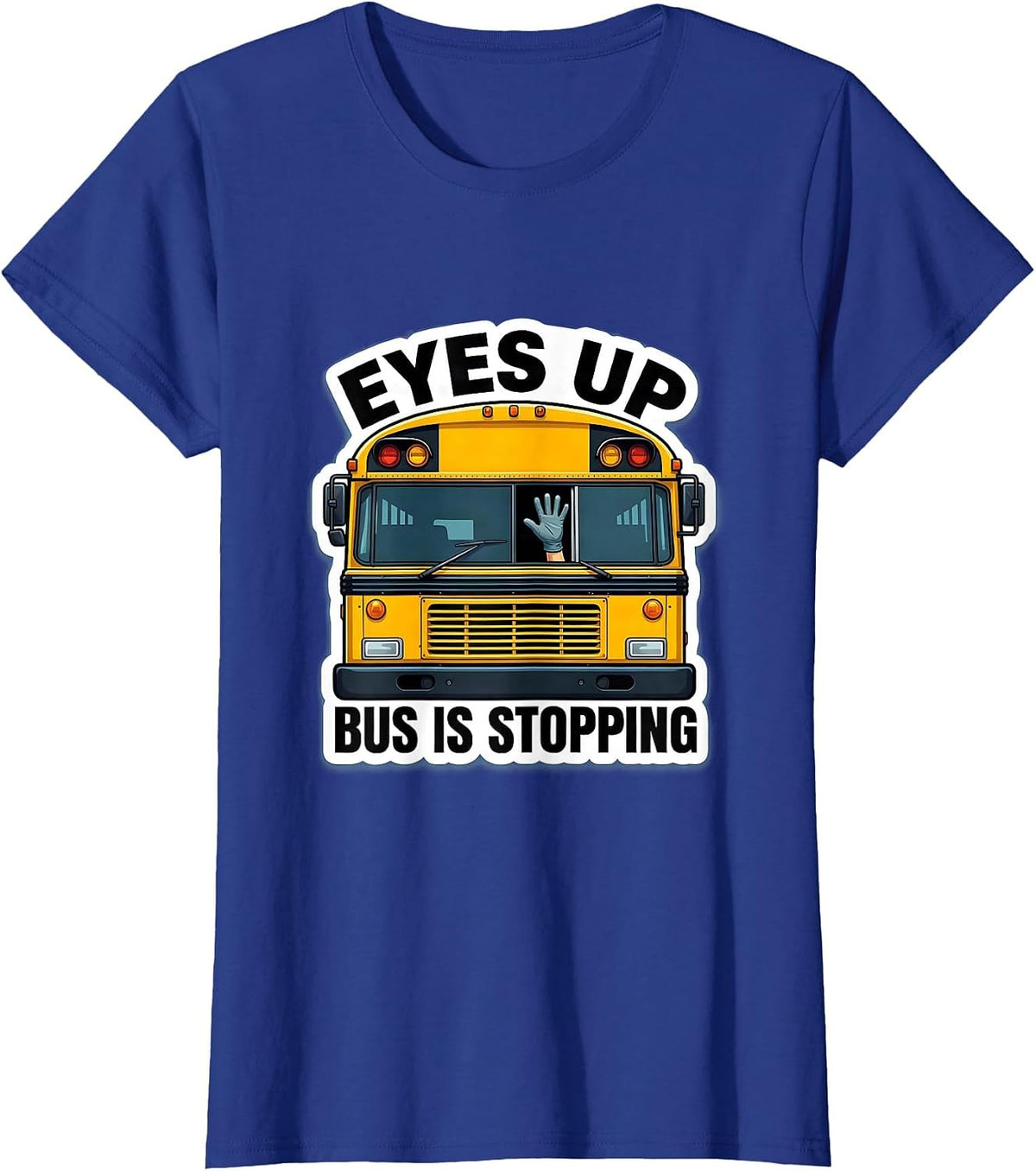 Women's Eyes Up Bus Is Stopping Funny School Bus Driver Halloween T-Shirt - Royal Blue