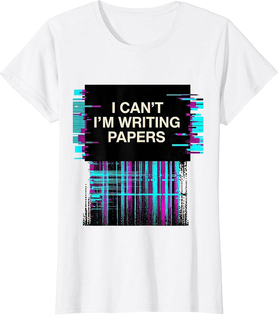 Women's I Can't, I'm Writing Papers Glitchy College Student Gag Gift T-Shirt - White