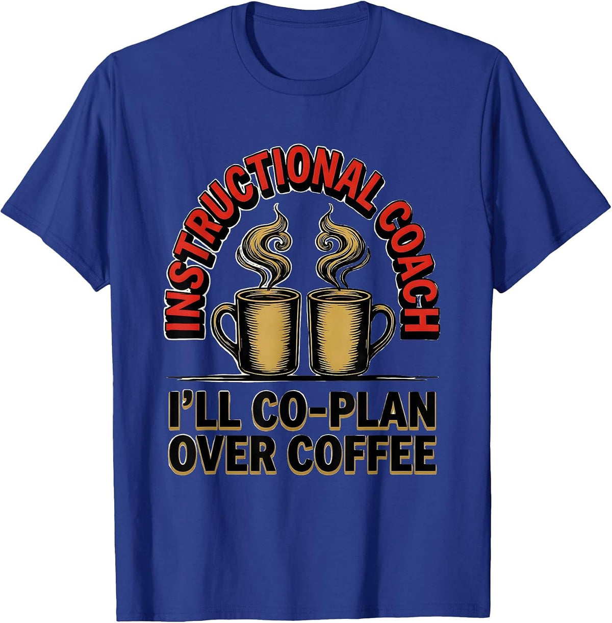 Instructional Coach I'll Co-Plan Over Coffee Teacher T-Shirt - Royal Blue