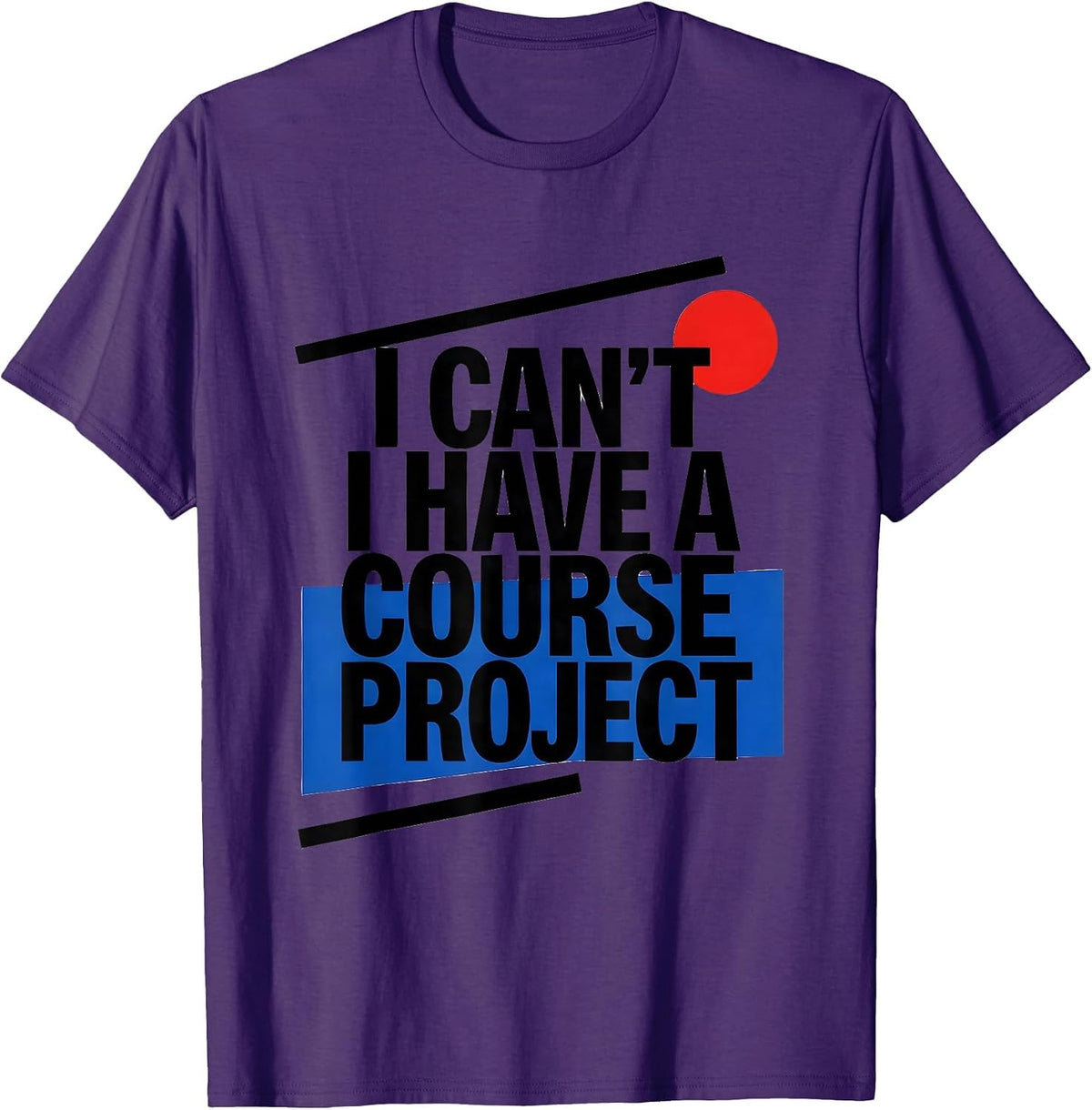 Men's I Can't I Have A Course Project Funny College Student Gift T-Shirt - Purple