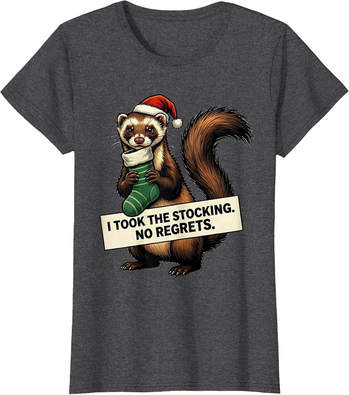 Women's I Took The Stocking. No Regrets. Funny Ferret Lover T-Shirt - Dark Heather Grey