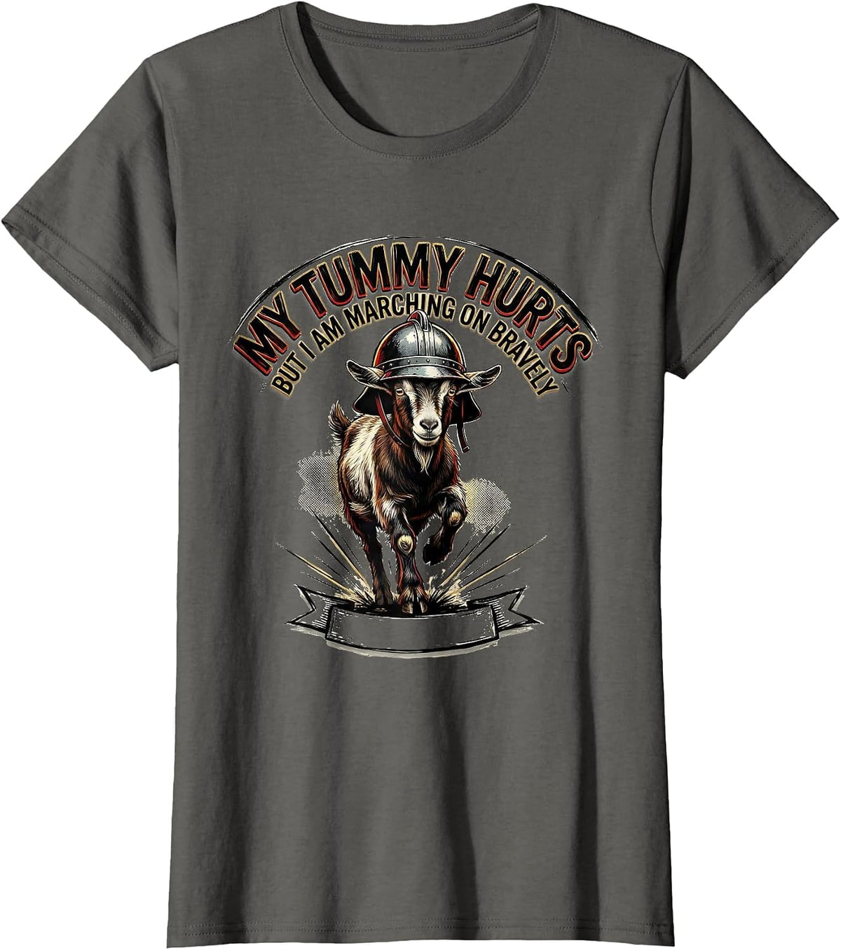 Women's My Tummy Hurts But I Am Marching On Bravely Funny T-Shirt - Asphalt Grey