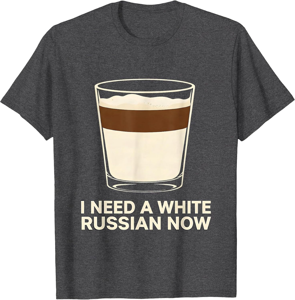 Men's I Need A White Russian Now Funny Cocktail Drinker Humor T-Shirt - Dark Heather Grey