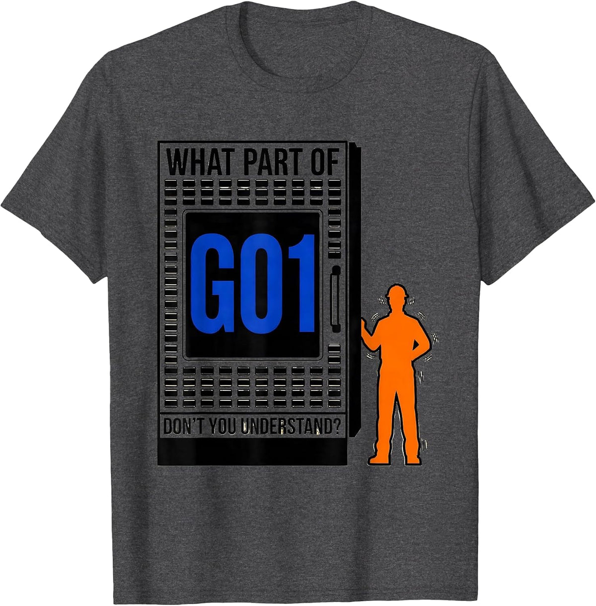 Men's What Part Of G01 Don't You Understand? CNC Machinist T-Shirt - Dark Heather Grey