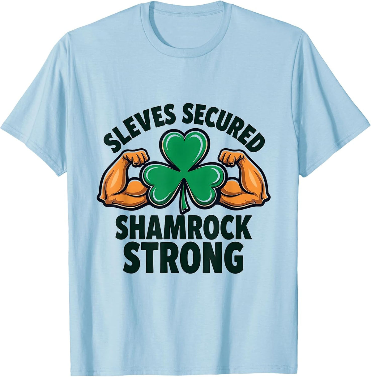 Sleeves Secured Shamrock Strong St Patricks Design T-Shirt - Baby Blue