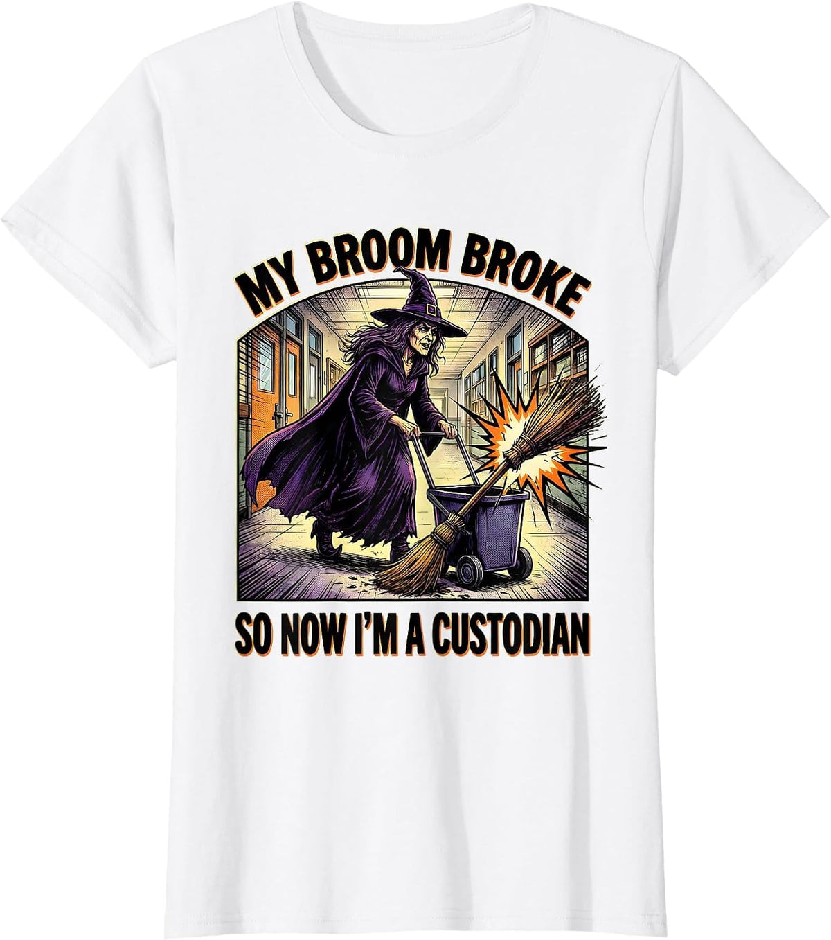 My Broom Broke So Now I'm A Custodian Funny Halloween T-Shirt - White