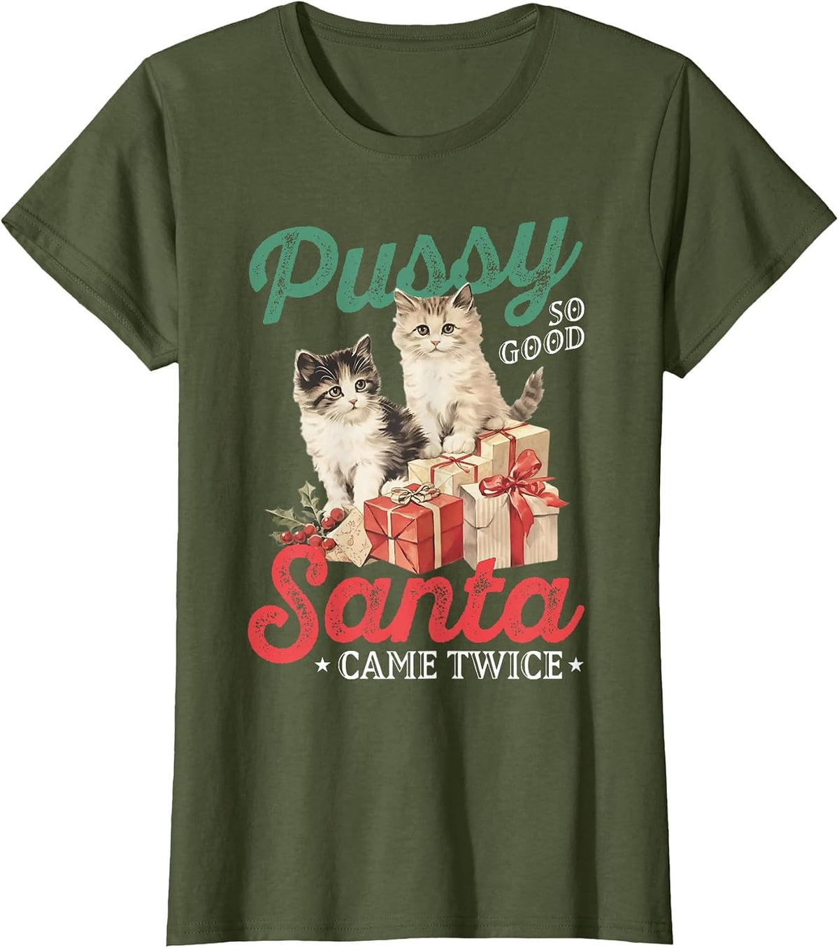Cat Pussy So Good Santa Came Twice T-Shirt - Olive Green