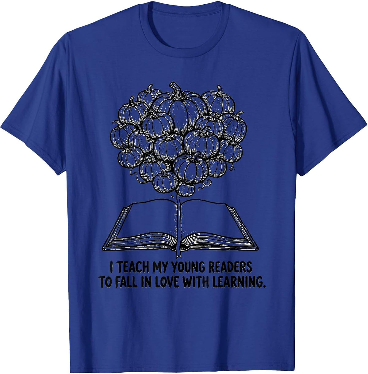I Teach My Young Readers To Fall In Love With Learning T-Shirt - Royal Blue
