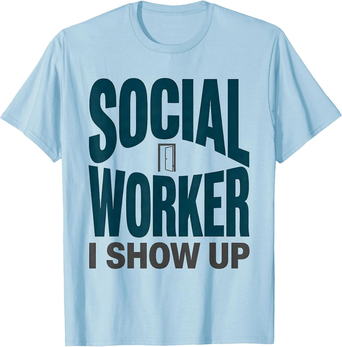 Men's SOCIAL WORKER — I SHOW UP Uplifting Appreciation Work Casual T-Shirt - Baby Blue