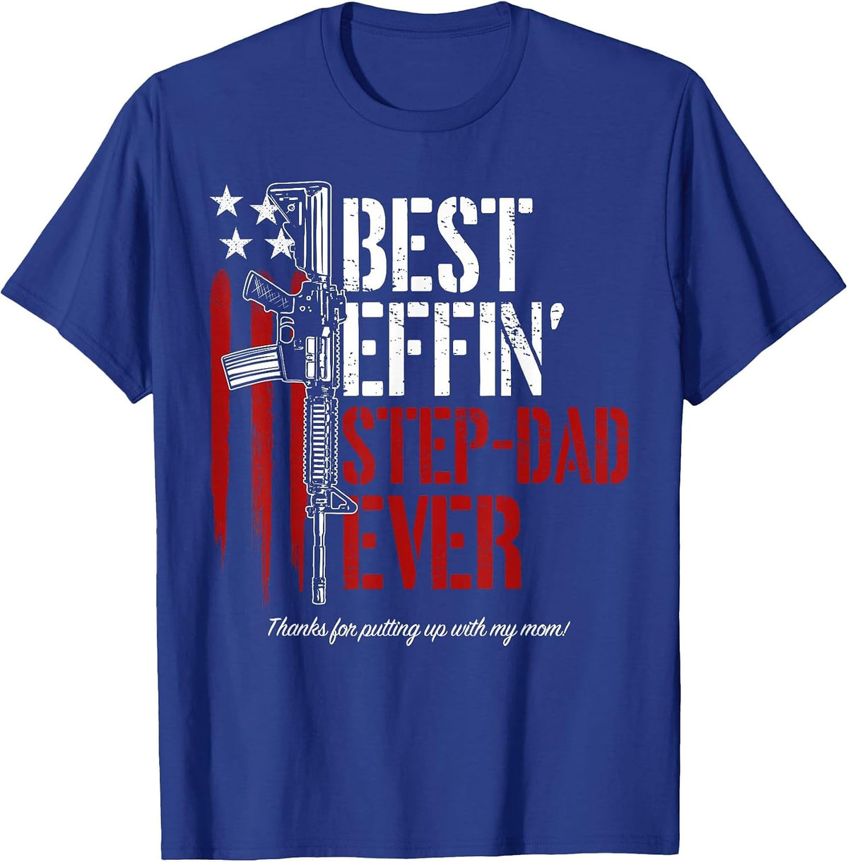 Men's Best Effin’ Step Dad Ever Daddy Gun Rights American Flag T-Shirt - Royal Blue