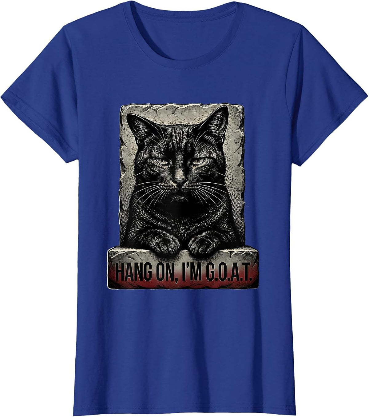 Women's Hang On I'm G.O.A.T. Funny Cat Meme Sarcastic Humor T-Shirt - Royal Blue