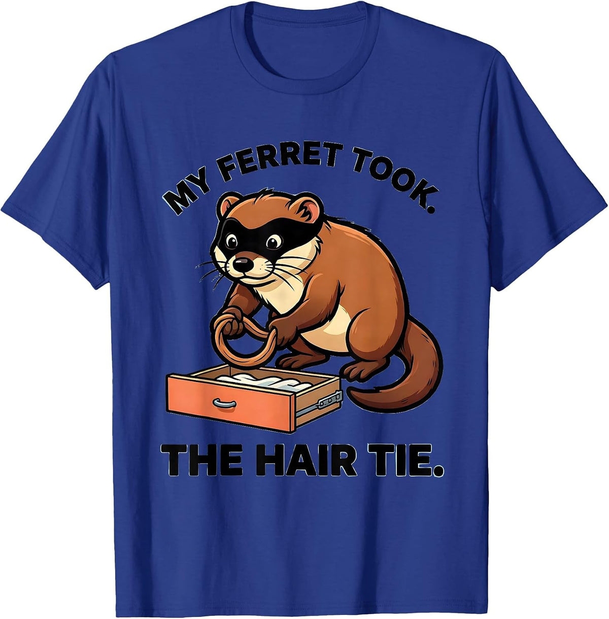 Men's My Ferret Took The Hair Tie Funny Ferret Owner Gift T-Shirt - Royal Blue