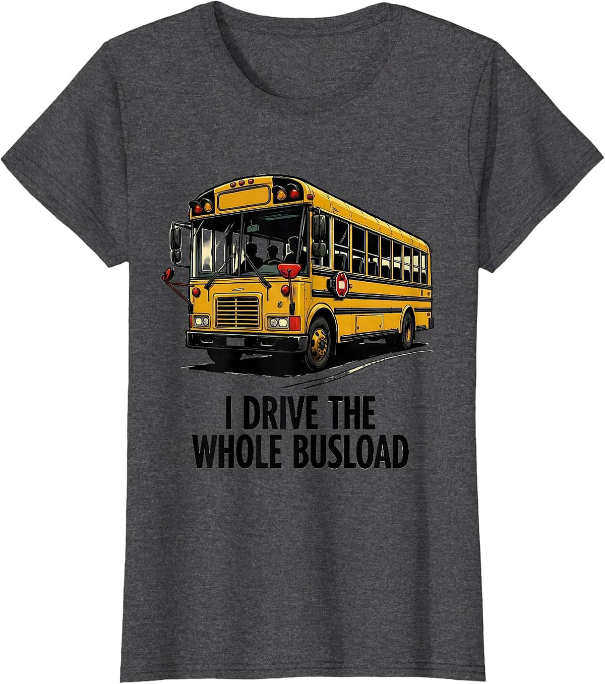 Women's I Drive The Whole Busload Funny School Bus Driver T-Shirt - Dark Heather Grey