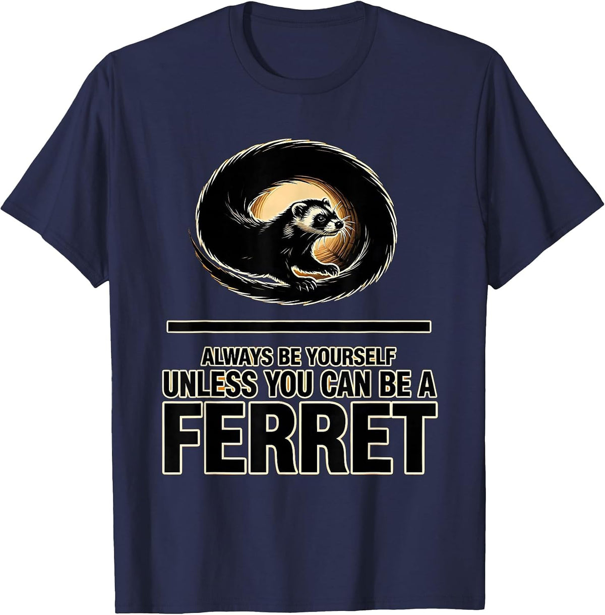 Always Be Yourself Unless You Can Be A Ferret Funny T-Shirt - Navy Blue