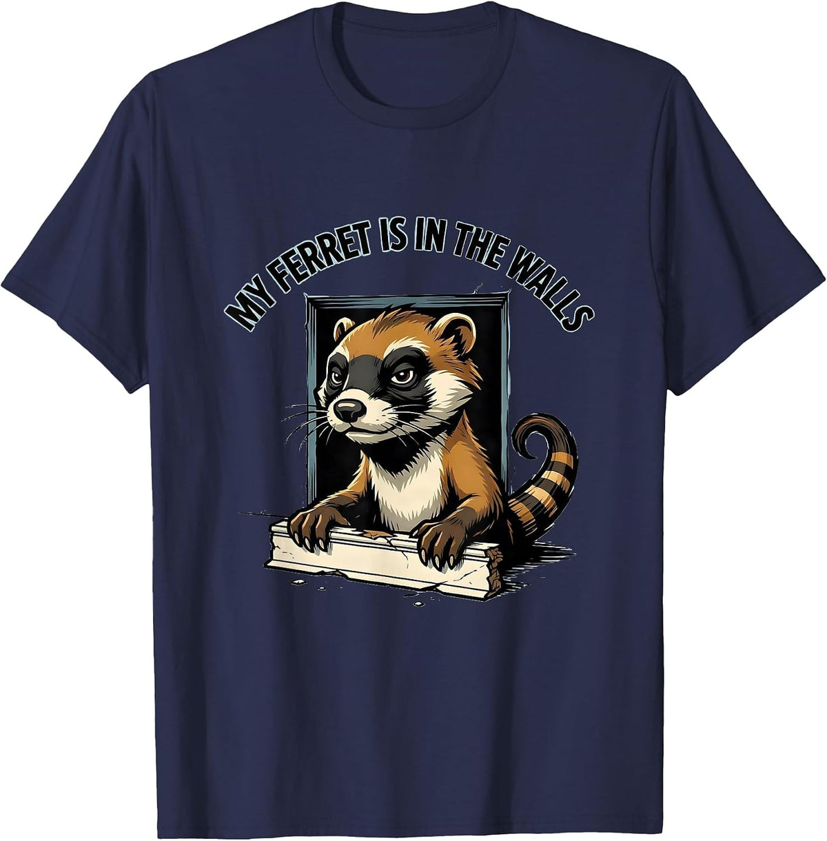 My Ferret Is In The Walls Funny Ferret Lover Gift T-Shirt - Navy Blue
