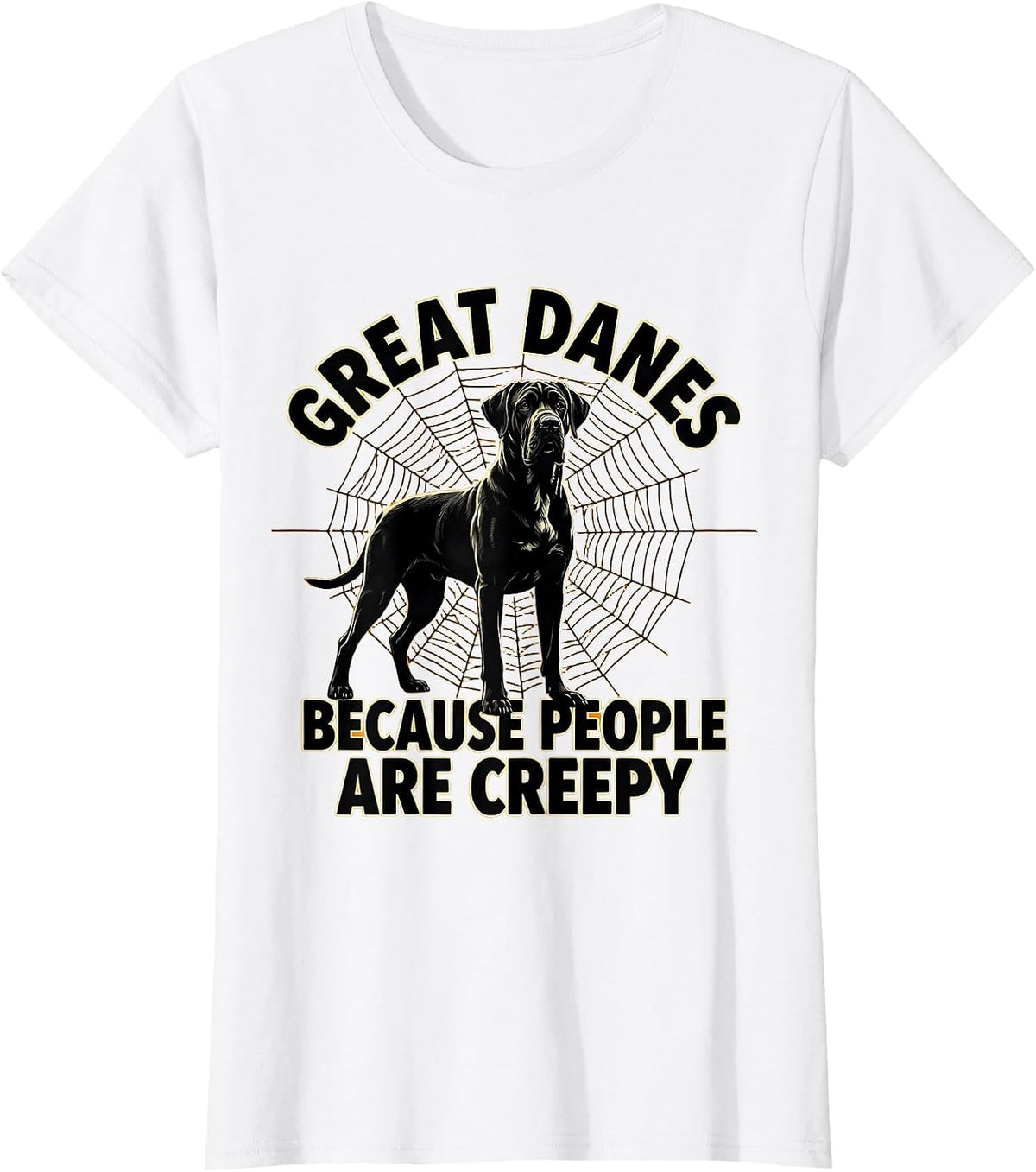 Women's Great Danes Because People Are Creepy Funny Halloween Dog T-Shirt - White