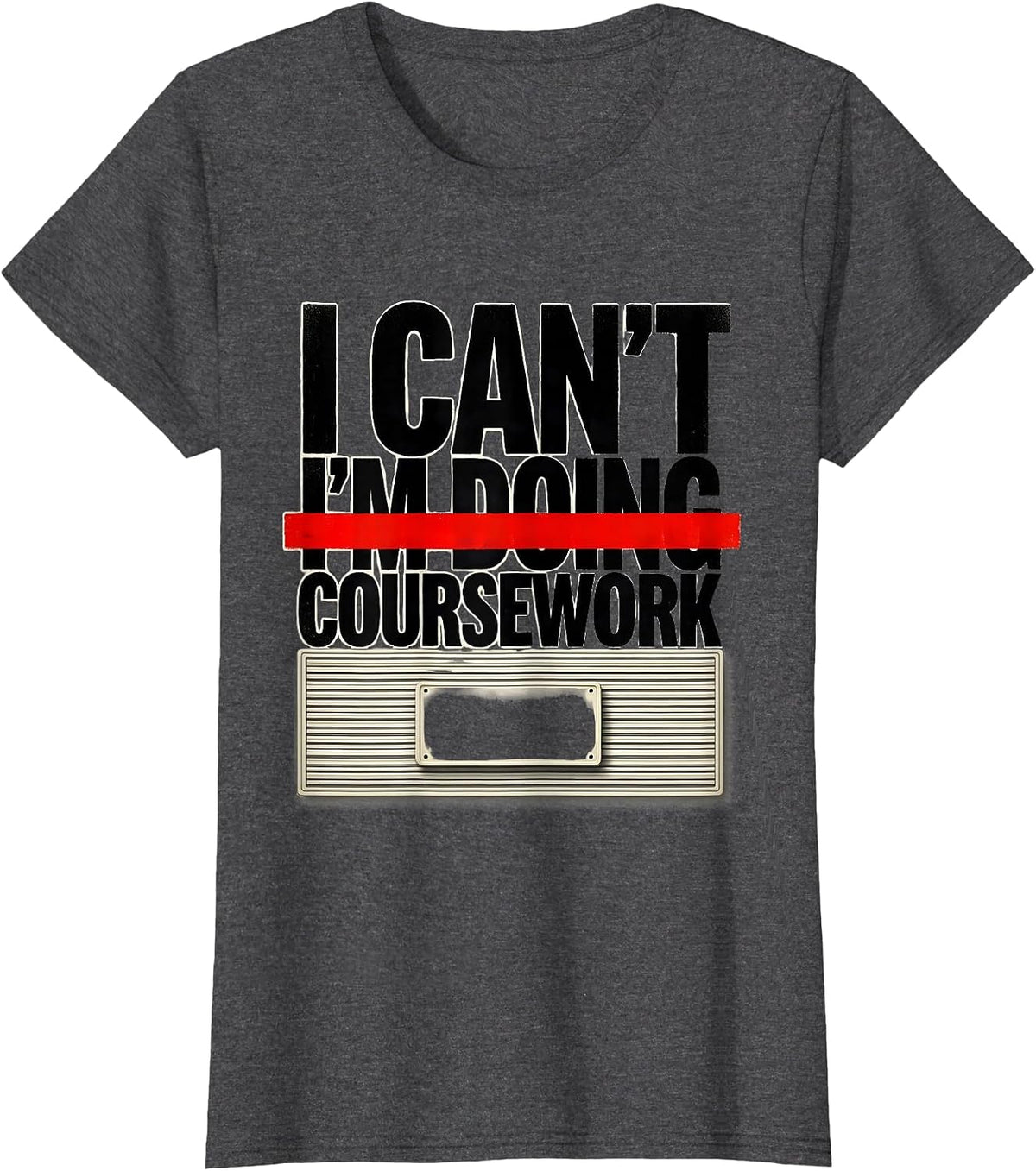 Women's I Can't, I'm Doing Coursework Funny College Student Gift T-Shirt - Dark Heather Grey