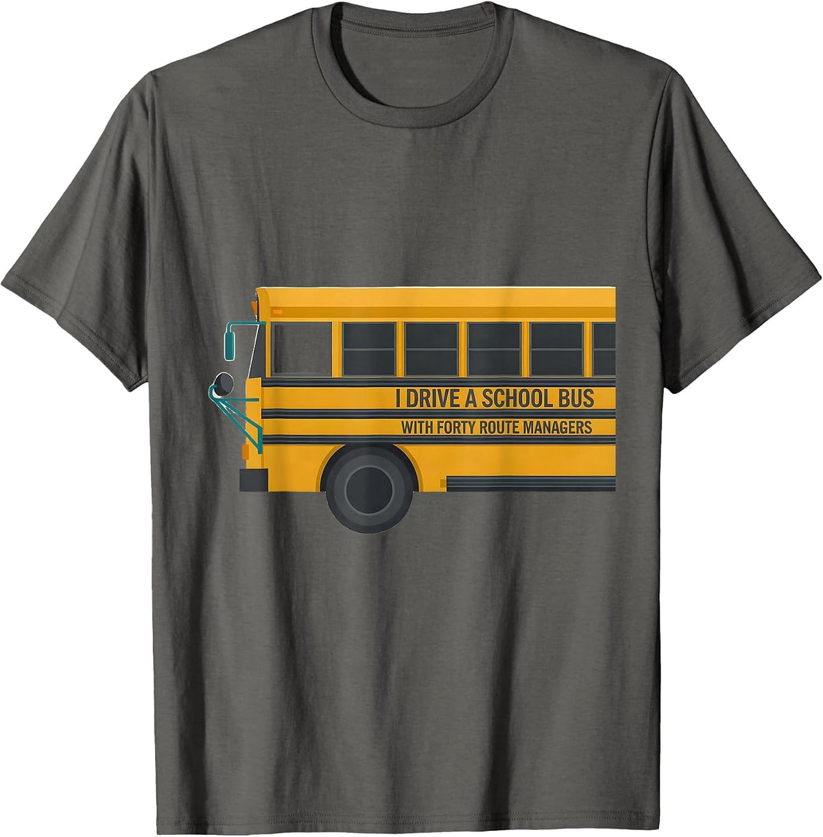I Drive A School Bus With Forty Route Managers Funny T-Shirt - Asphalt Grey