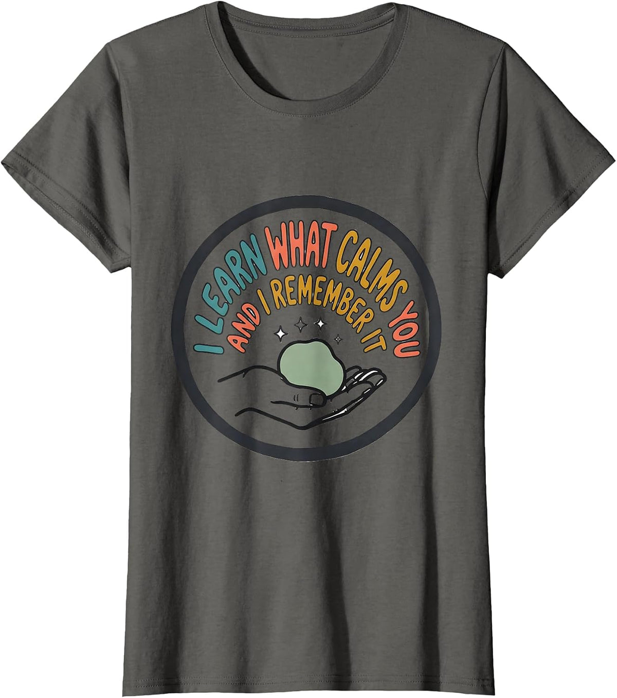 Women's I Learn What Calms You And I Remember It Special Education T-Shirt - Asphalt Grey
