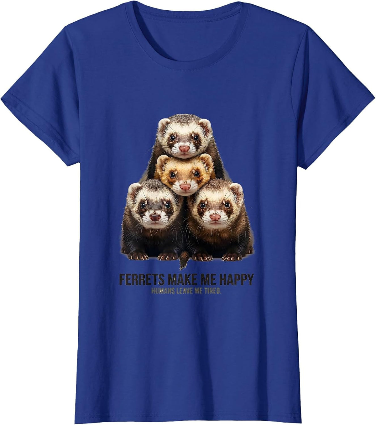 Women's Ferrets Make Me Happy, Humans Leave Me Tired Ferret Lover T-Shirt - Royal Blue