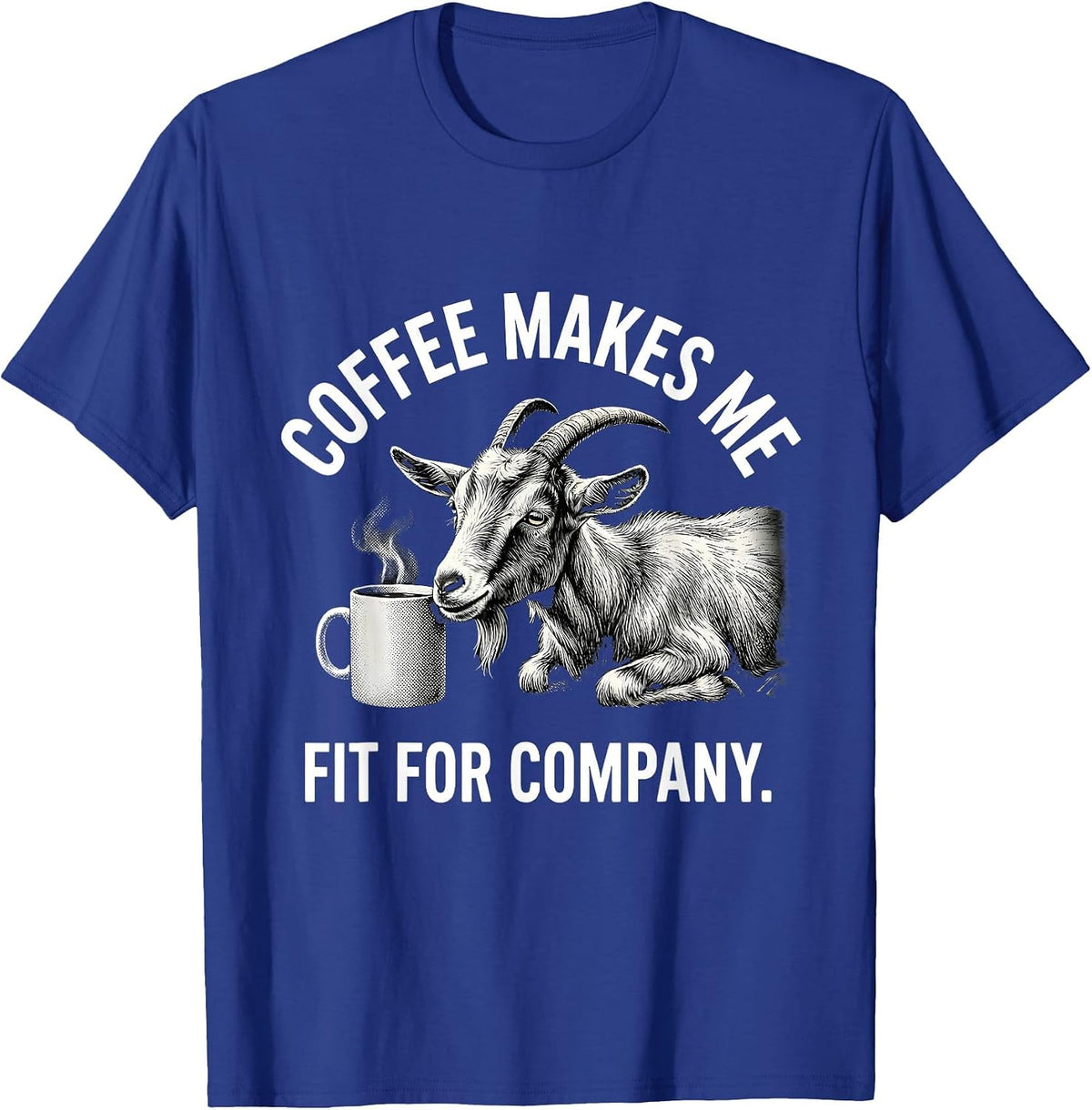 Men's Coffee Makes Me Fit For Company Funny Coffee Lover Gift T-Shirt - Royal Blue