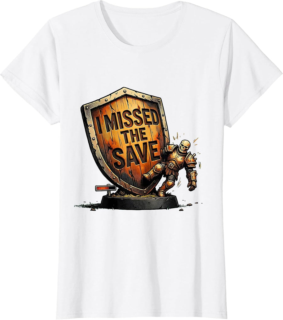 Women's I Missed The Save Funny RPG Gamer Parody Gift T-Shirt - White