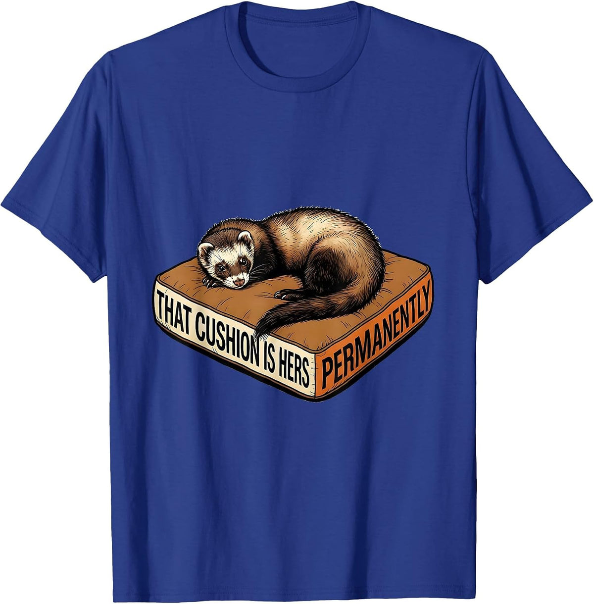 That Cushion Is Hers Permanently Funny Ferret Lover T-Shirt - Royal Blue