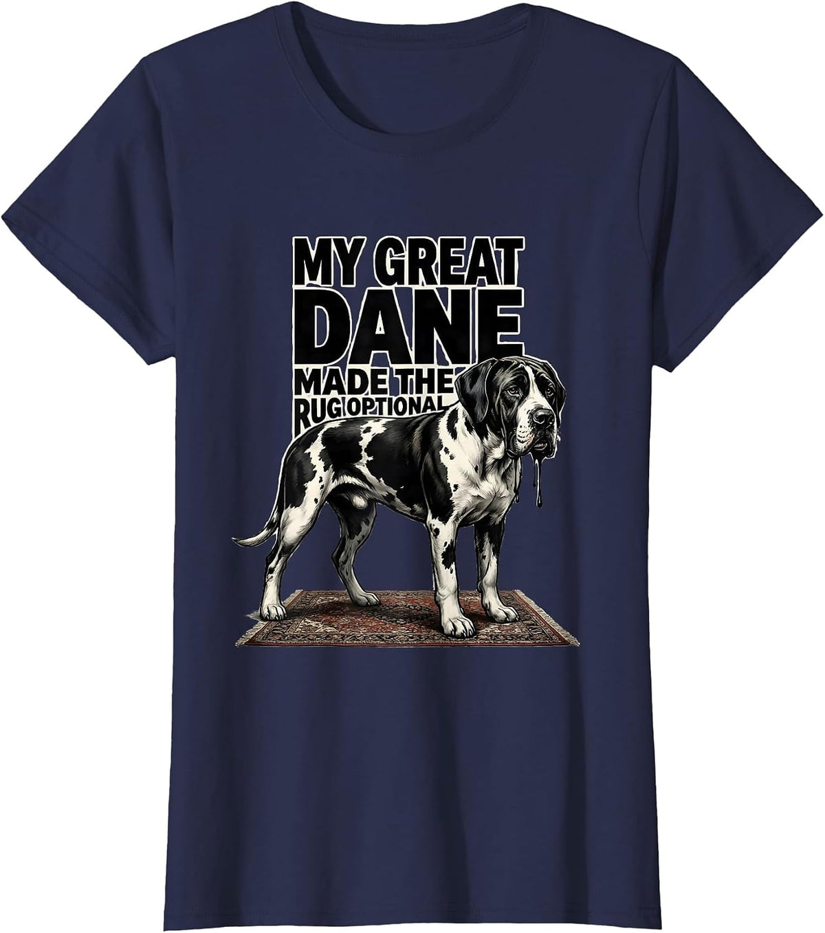 Women's My Great Dane Made The Rug Optional Funny Dog Mom Dog Dad T-Shirt - Navy Blue