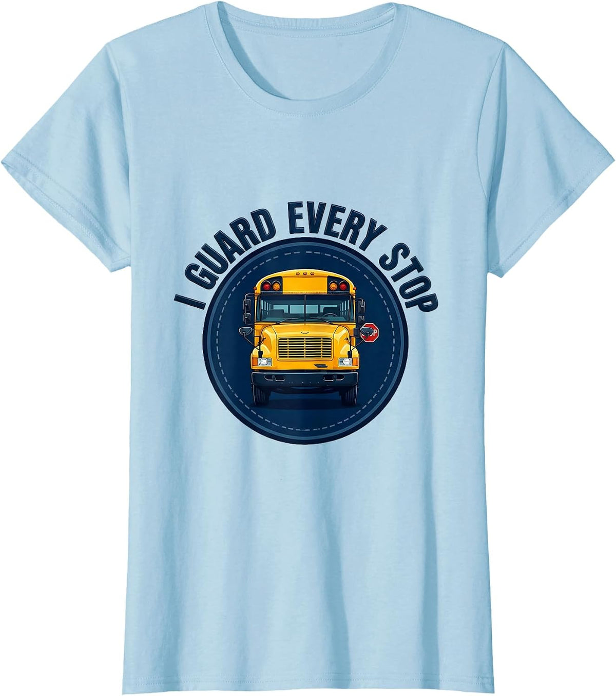 I Guard Every Stop Funny School Bus Driver Appreciation T-Shirt - Baby Blue
