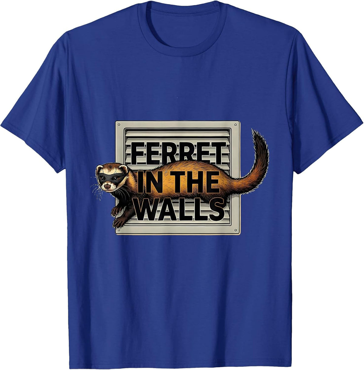 Ferret In The Walls Funny Ferret Lover Gift For Christmas T-Shirt - Royal Blue