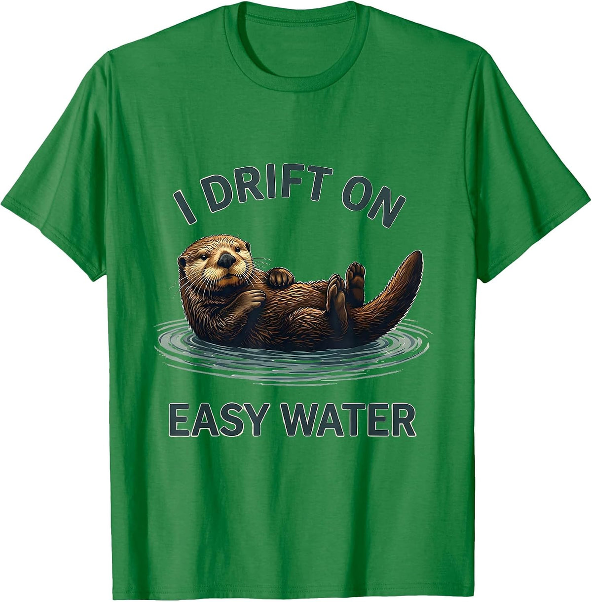 Men's I Drift On Easy Water Funny Otter Lover Nature Humor T-Shirt - Kelly Green