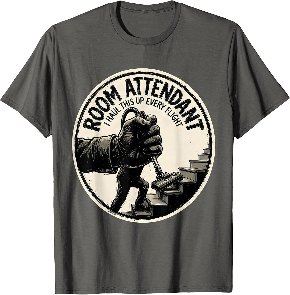 ROOM ATTENDANT — I HAUL THIS UP EVERY FLIGHT Funny T-Shirt - Asphalt Grey