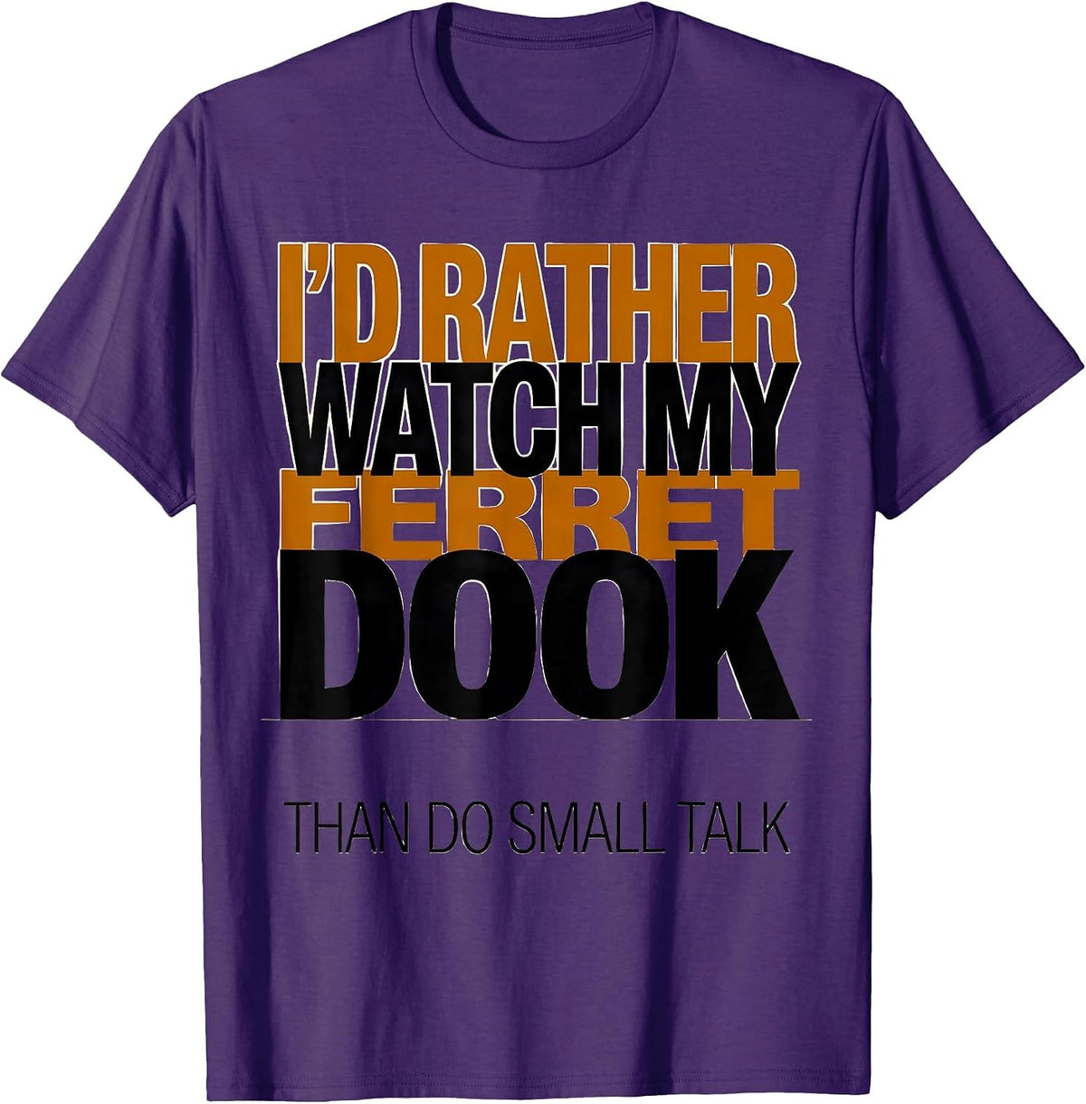 I'd Rather Watch My Ferret Dook Than Do Small Talk Funny T-Shirt - Purple