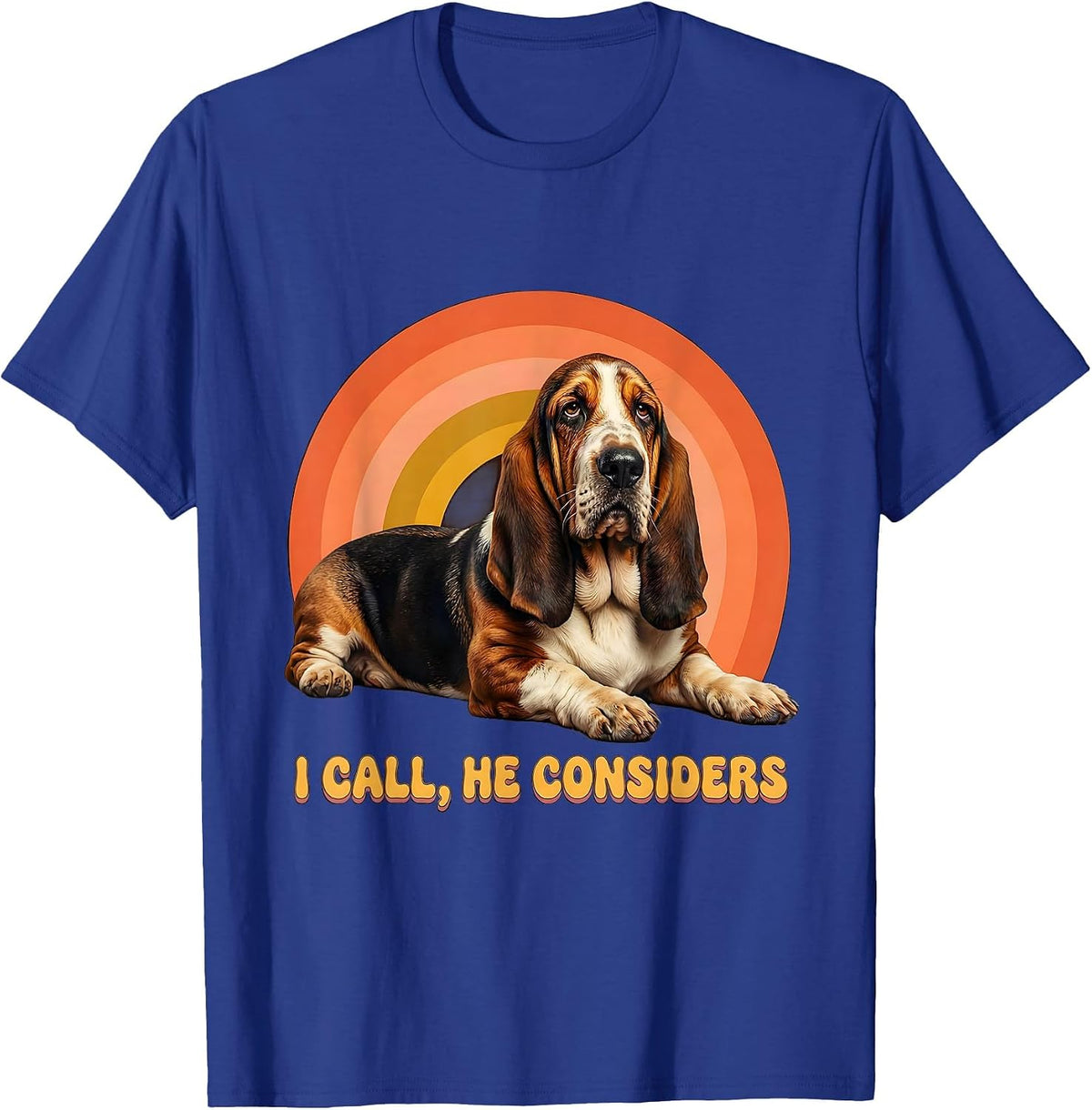 I Call, He Considers Funny Basset Hound Dog Owner Humor T-Shirt - Royal Blue