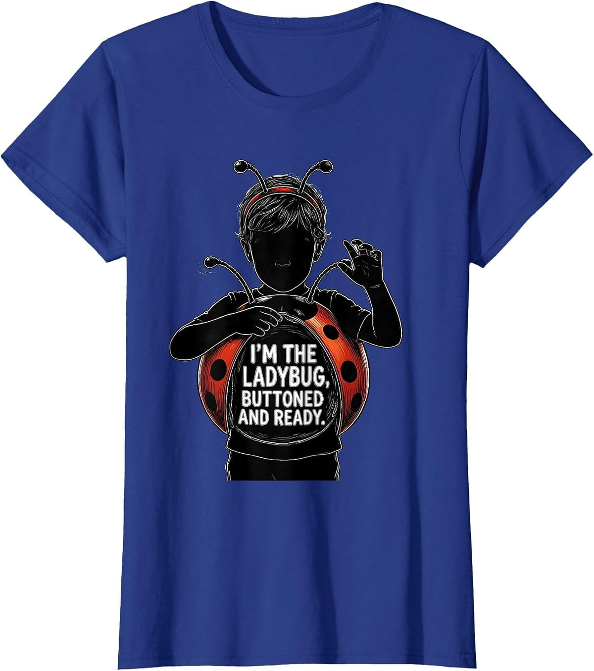 Women's I'm The Ladybug Buttoned And Ready Cute Ladybug Halloween T-Shirt - Royal Blue