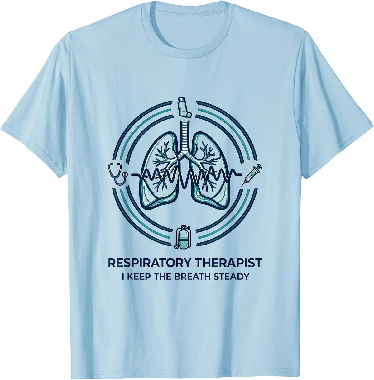 Men's Respiratory Therapist. I Keep the Breath Steady RT T-Shirt - Baby Blue