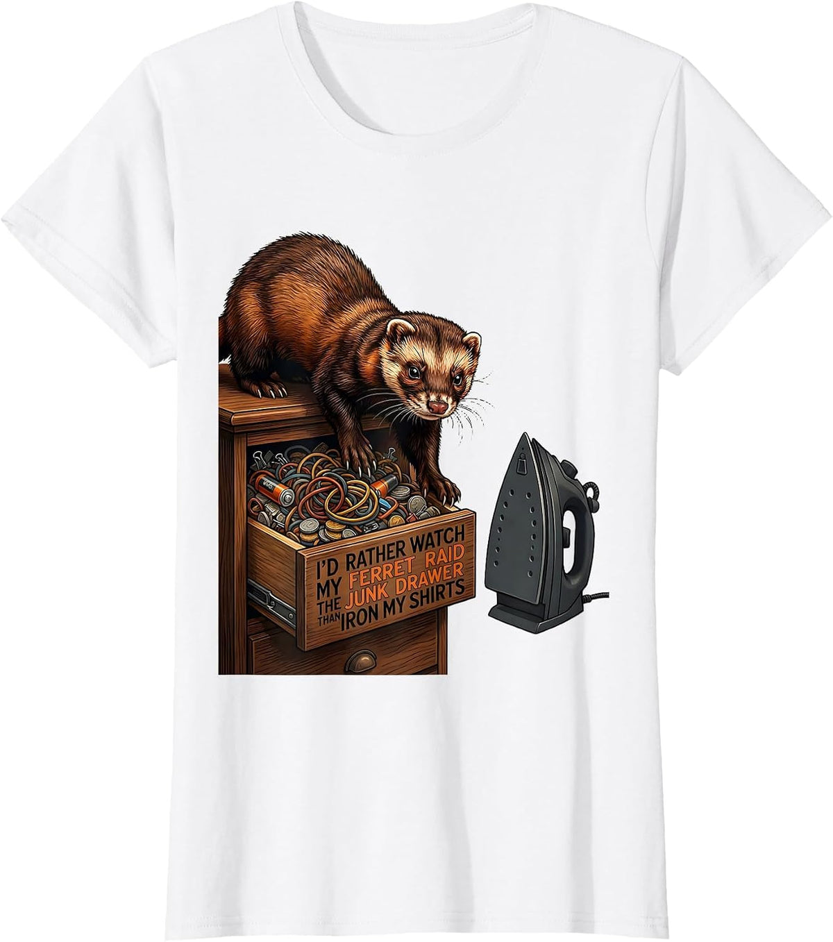 I'd Rather Watch My Ferret Raid The Junk Drawer Than Iron T-Shirt - White