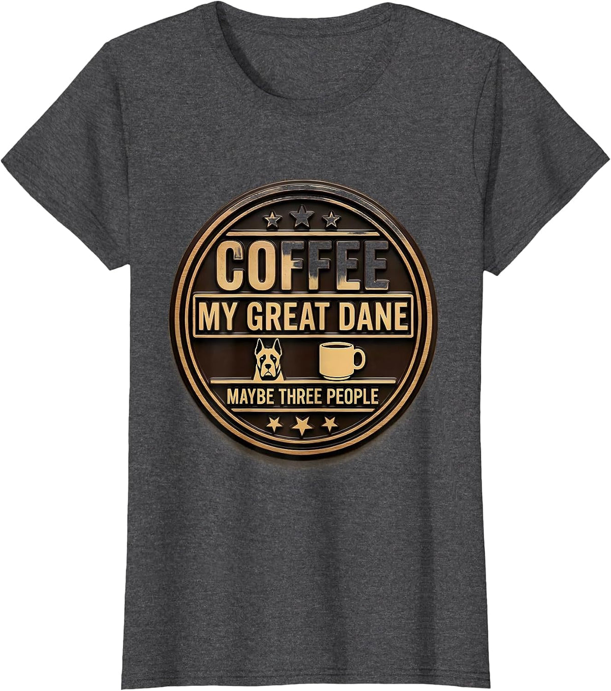 Women's Coffee, My Great Dane, Maybe Three People Dog Owner Humor T-Shirt - Dark Heather Grey