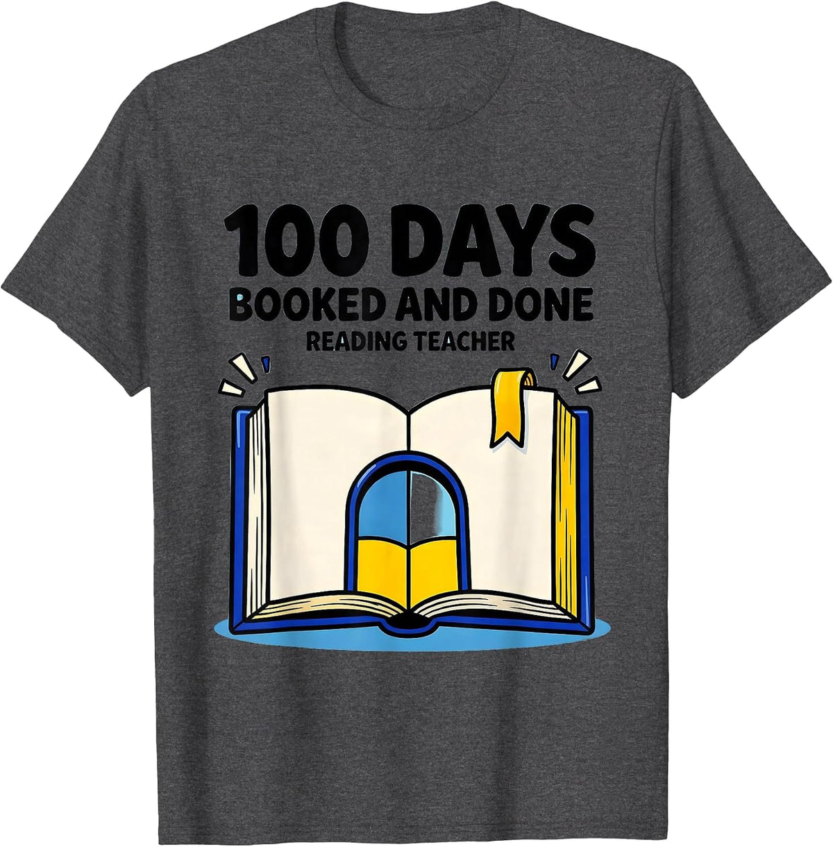 100 Days Booked And Done Reading Teacher T-Shirt - Dark Heather Grey