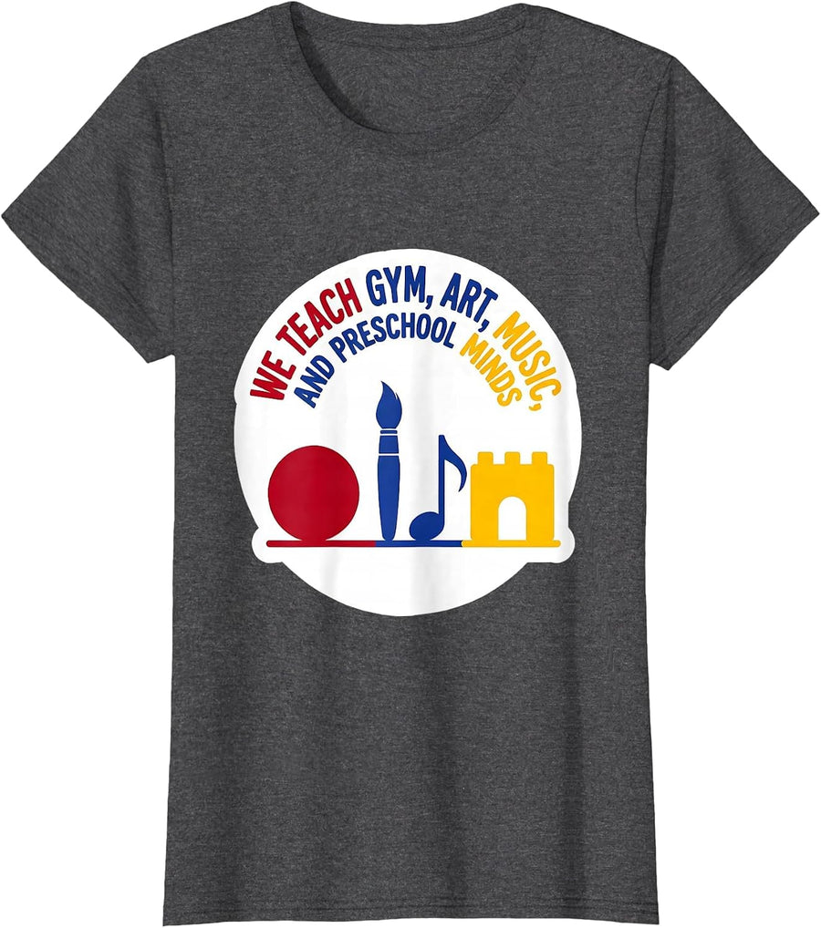 Women's We Teach Gym, Art, Music, And Preschool Minds Teacher T-Shirt - Dark Heather Grey