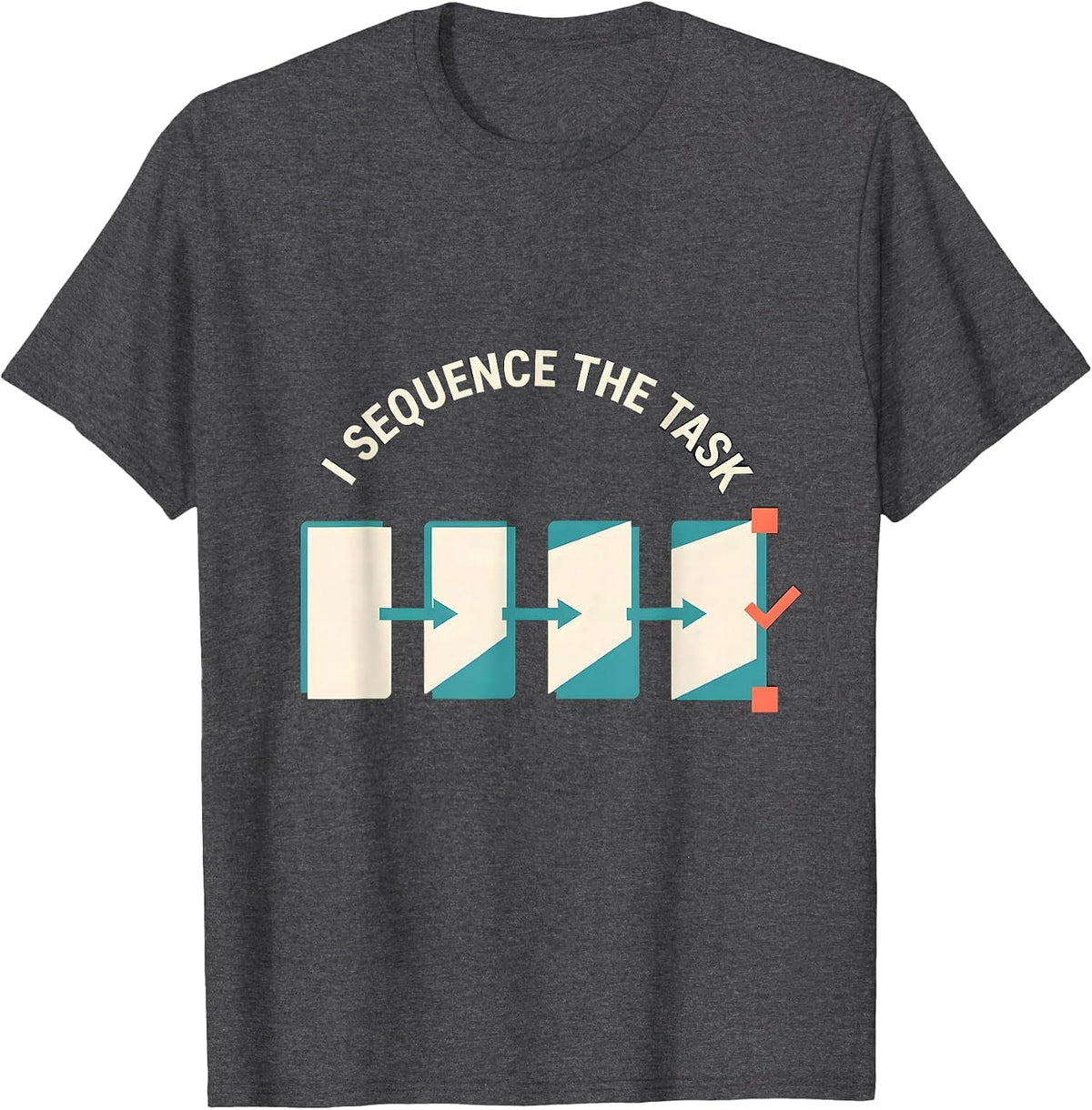 I Sequence The Task Funny Special Education Teacher SPED T-Shirt - Dark Heather Grey
