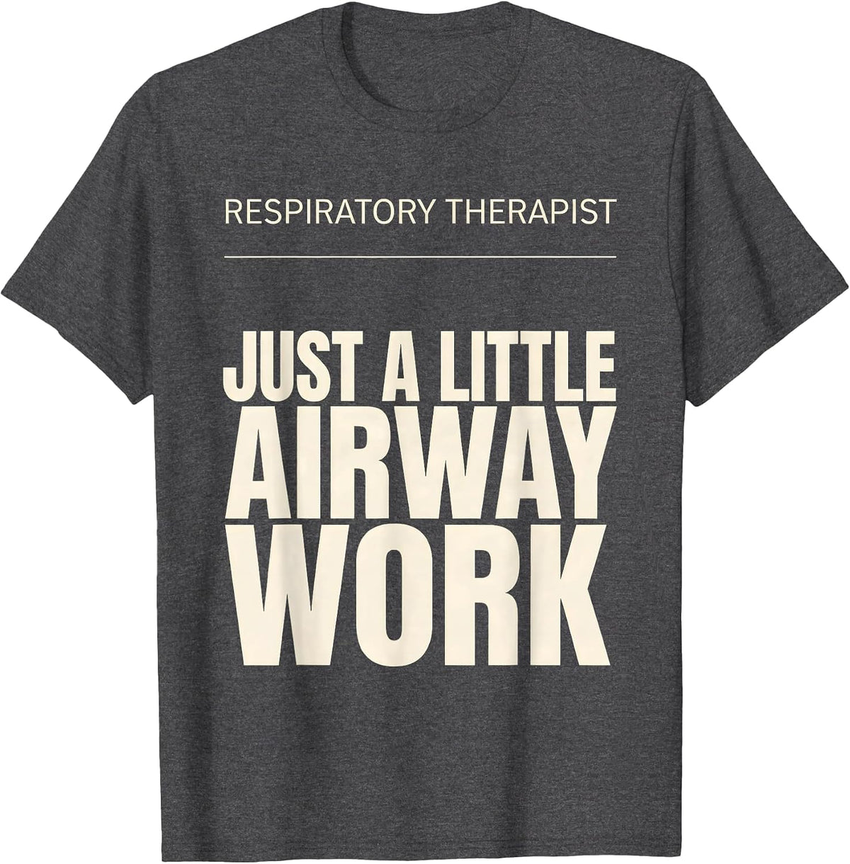 Respiratory Therapist. Just a Little Airway Work Funny T-Shirt - Dark Heather Grey