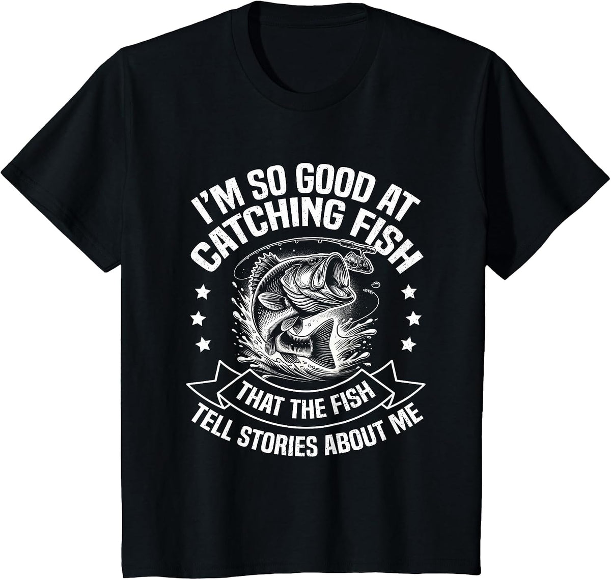 I'm So Good At Catching Fish Funny Fishing Fisherman Design T-Shirt - Black