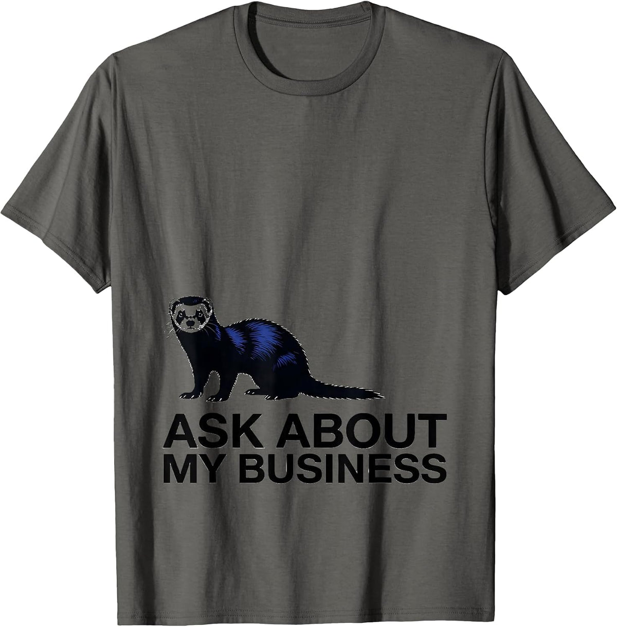 Men's Ask About My Business Funny Ferret Lover Ferret Owner Humor T-Shirt - Asphalt Grey