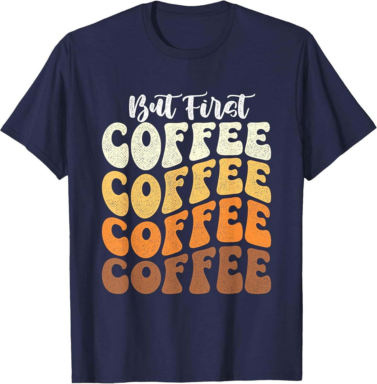But First Coffee - Coffee Lover Caffeine Lover Breakfast T-Shirt - Navy Blue