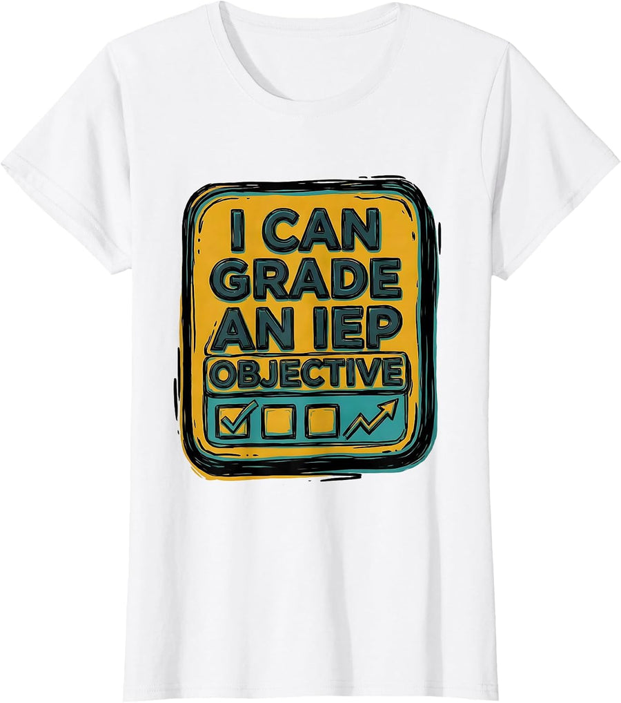 Women's I Can Grade An IEP Objective Funny Special Education Teacher T-Shirt - White