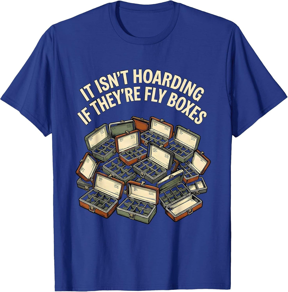 Men's It Isn't Hoarding If They're Fly Boxes Funny Fly Tying T-Shirt - Royal Blue